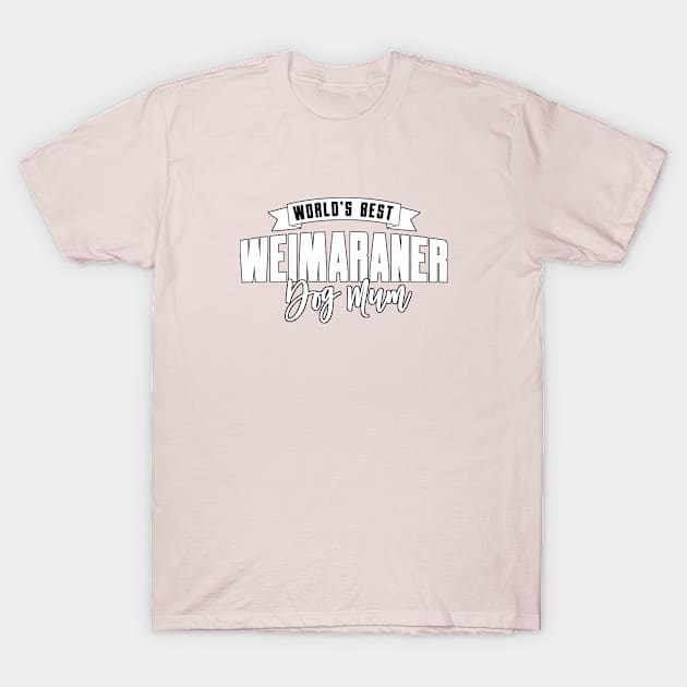 Weimaraner, World's Best Dog Mum T-Shirt by Rumble Dog Tees